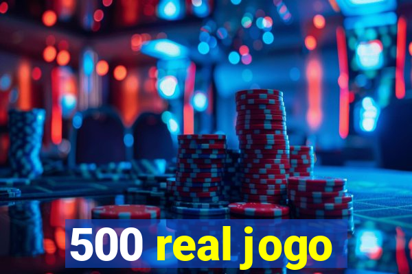 500 real jogo